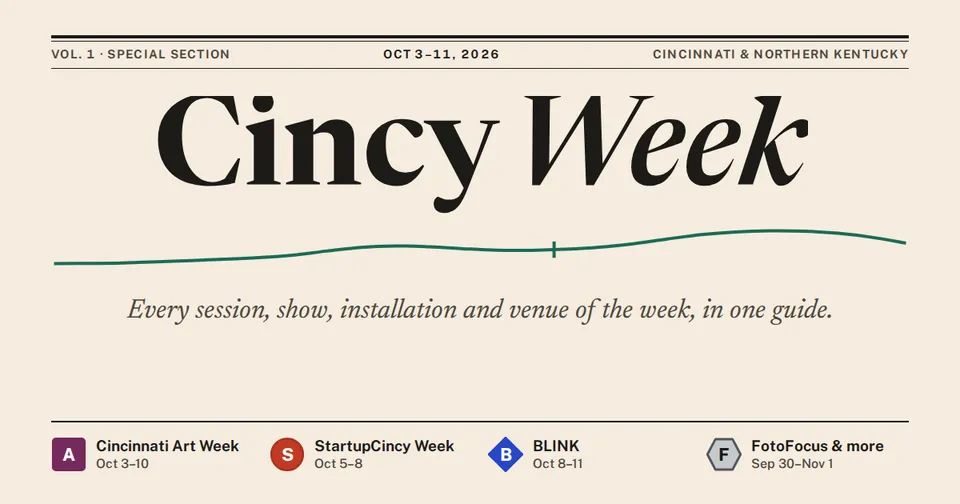 Cincy Week, a special section for Cincinnati Art Week, StartupCincy Week, BLINK and FotoFocus.